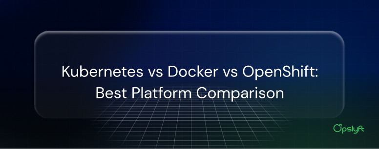 Kubernetes vs Docker vs OpenShift: Best Platform Comparison