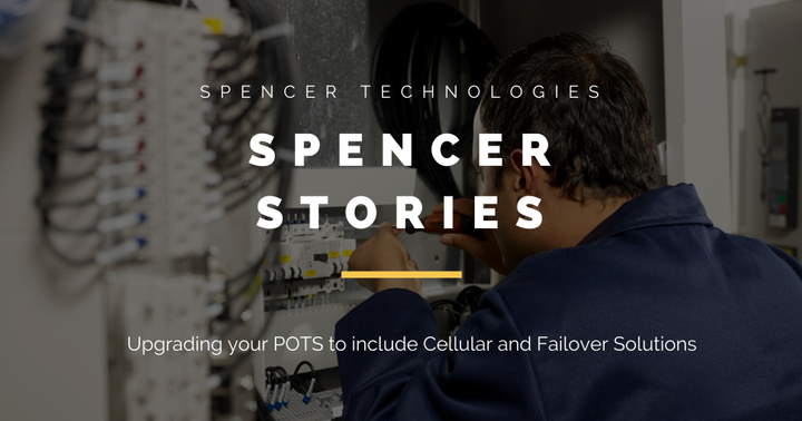 Spencer Stories: Upgrading your POTS to include Cellular and Failover Solutions