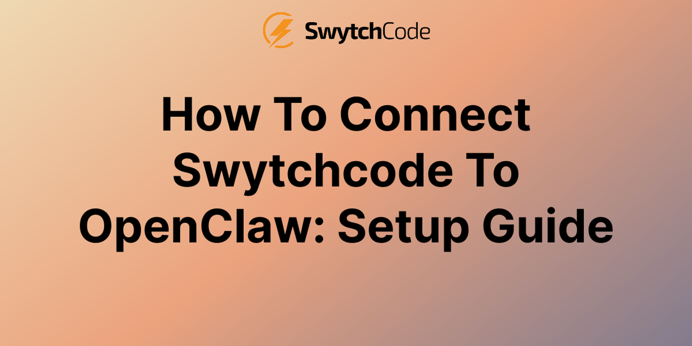 How to Connect Swytchcode to OpenClaw: Setup Guide