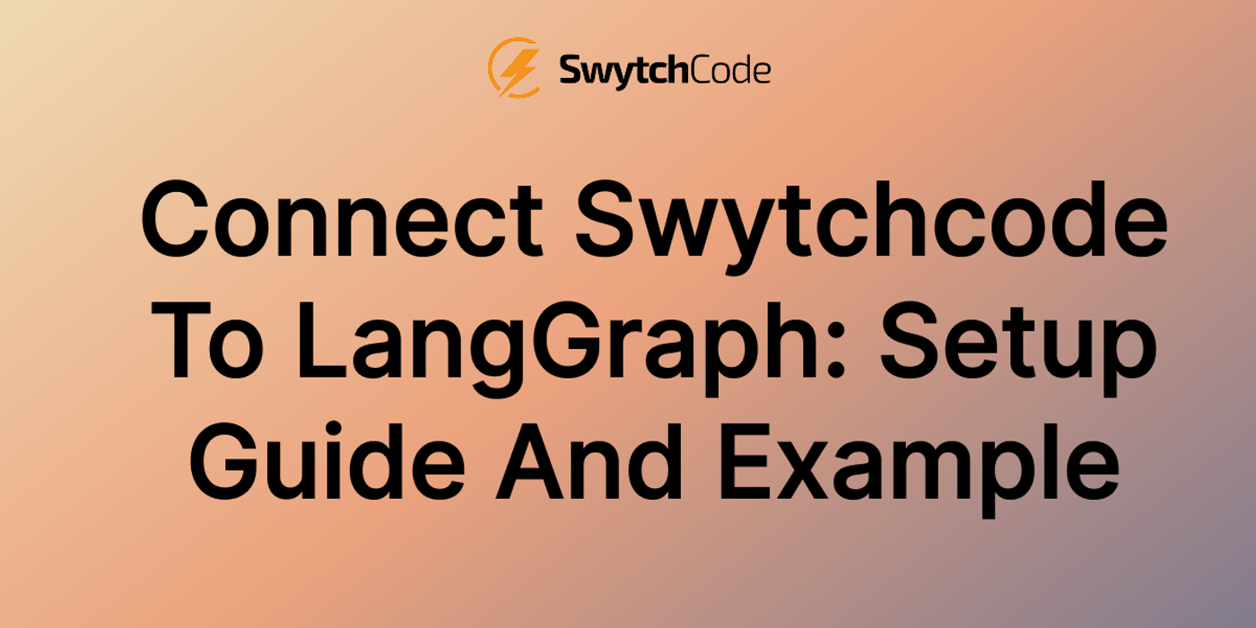 Connect Swytchcode to LangGraph: Setup Guide and Example