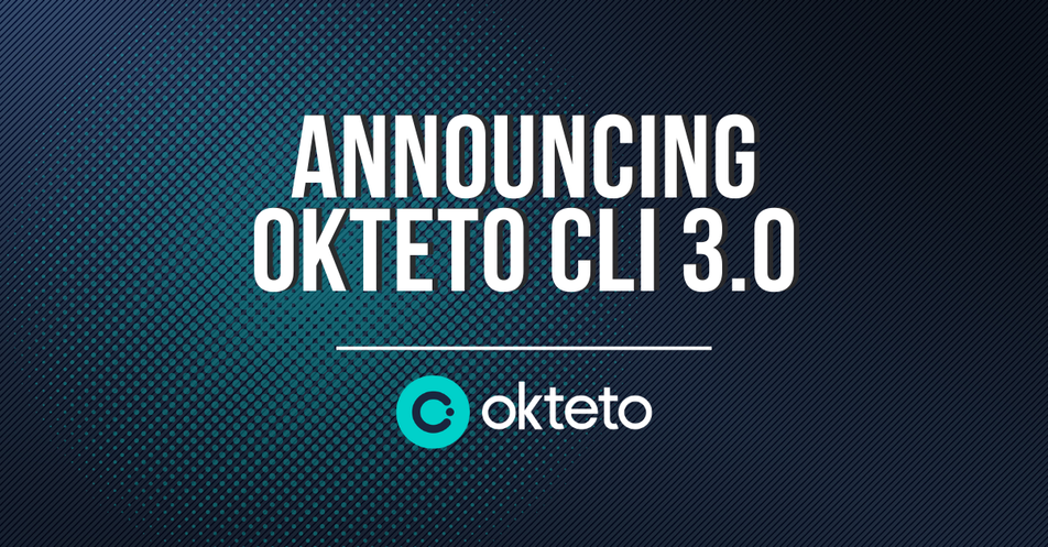 Image that says 'announcing okteto cli 3.0' with the oketo logo on a blue background