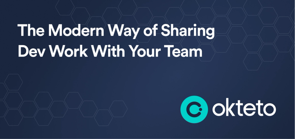 The image features the text "The Modern Way of Sharing Dev Work With Your Team" in bold white letters on a dark blue background with a hexagonal pattern. The Okteto logo, a teal circle with a stylized "C" and the text "Okteto," is positioned at the bottom right. The design suggests a focus on modern tools or methods, possibly offered by Okteto, to enhance collaboration and sharing of development work among team members.