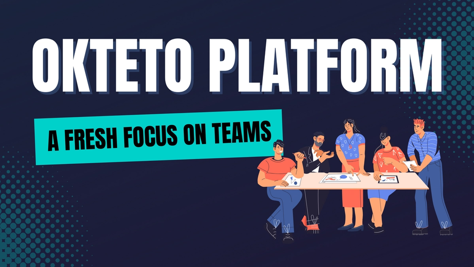 The image features the text "Okteto Platform: A Fresh Focus on Teams" in bold white and blue letters. The background is dark with a dotted pattern. Below the text, there is an illustration of a diverse group of people working together around a table, suggesting collaboration and teamwork. The overall theme of the image emphasizes the importance of team dynamics and a modern approach to platform engineering or development within teams.