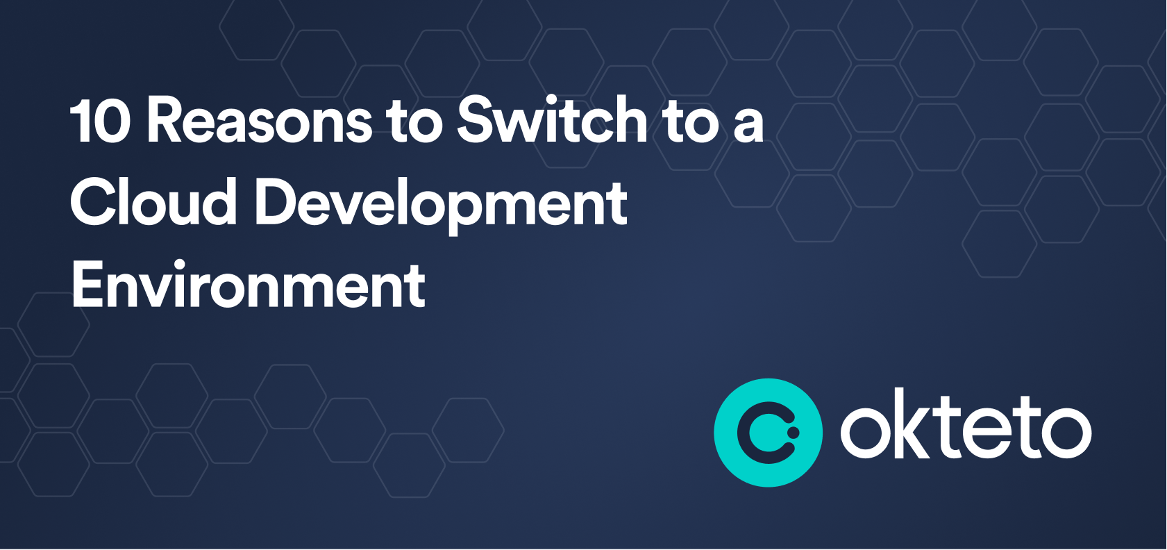 10 Reasons to Switch to a Cloud Development Environment Okteto