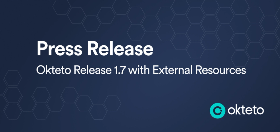 The image features the text "Press Release: Okteto Release 1.7 with External Resources" in bold white letters on a dark blue background with a hexagonal pattern. The Okteto logo, a teal circle with a stylized "C," is positioned at the bottom right. The design indicates that this is an announcement or press release related to the new features or updates in Okteto's 1.7 release, particularly focusing on the inclusion of external resources.