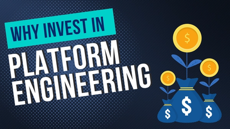 Image that says 'why invest in platform engineering' and shows money plants growing from money bags.