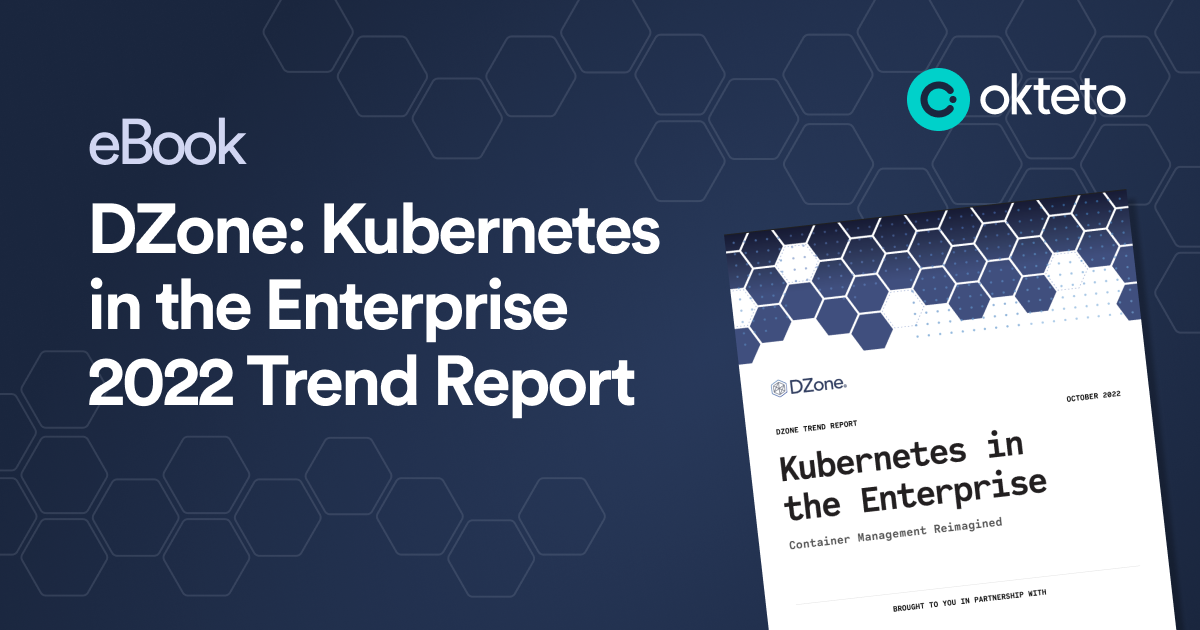 Dzone Kubernetes In The Enterprise Ebook Okteto Dzone Kubernetes In The Enterprise Ebook Okteto