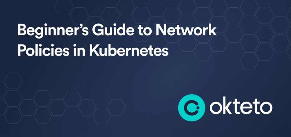 Image with text "Beginner’s Guide to Network Policies in Kubernetes" with the Okteto logo