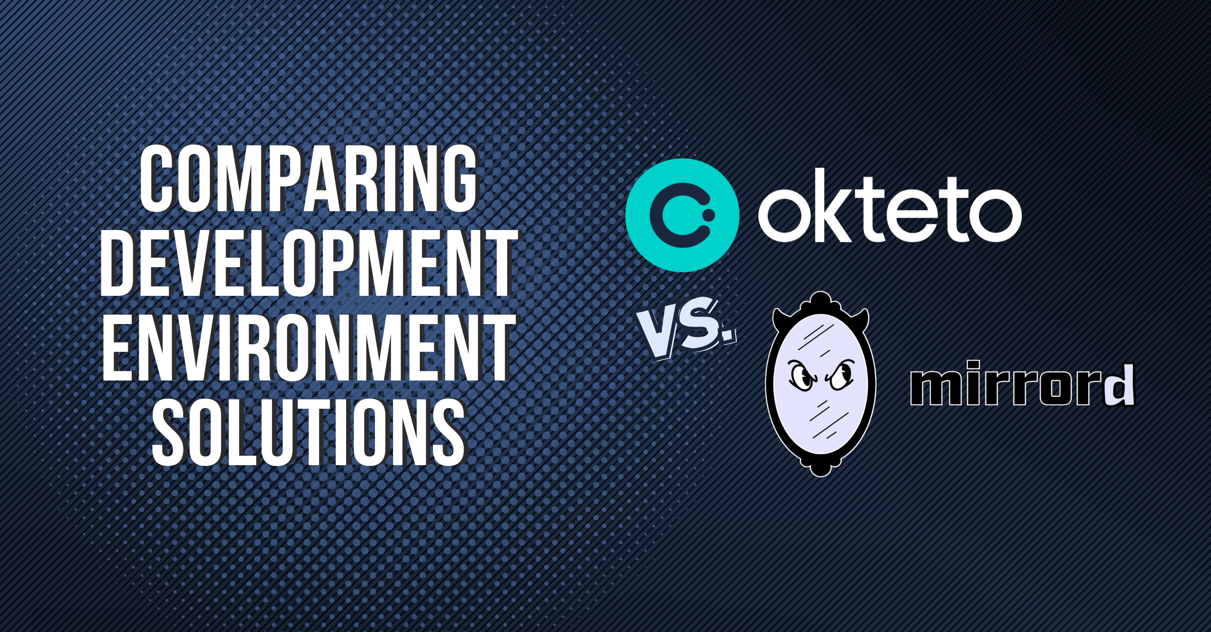Okteto vs mirrord for Kubernetes development environments. | Okteto