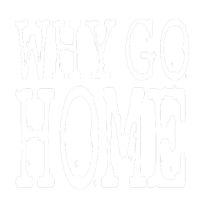 Why Go Home