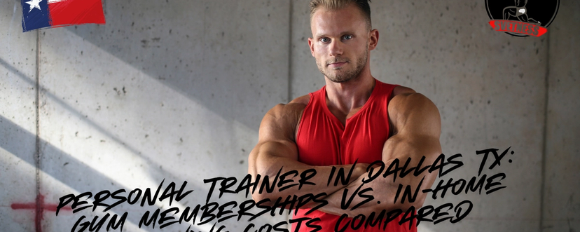 Personal Trainer in Dallas TX: Gym Memberships vs. In-Home Training Costs Compared