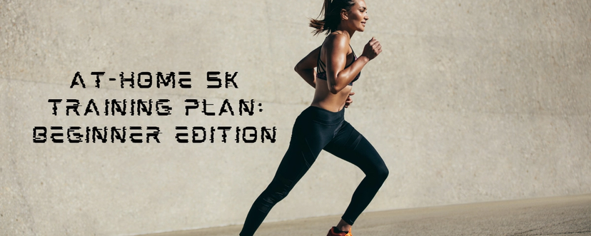 At-Home 5k Training Plan: Beginner Edition