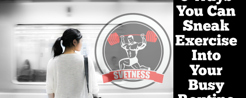 Top 5 Ways You Can Sneak Exercise Into Your Busy Routine