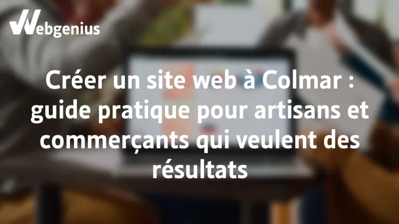 Créer un site web à Colmar, guide pratique pour les artisans et commerçants.