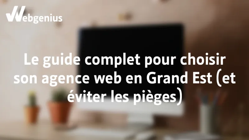 Le guide complet pour choisir son agence web en Grand Est