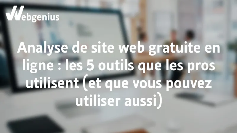 Analyse de sites web gratuites en ligne les 5 outils que les pros utilisent