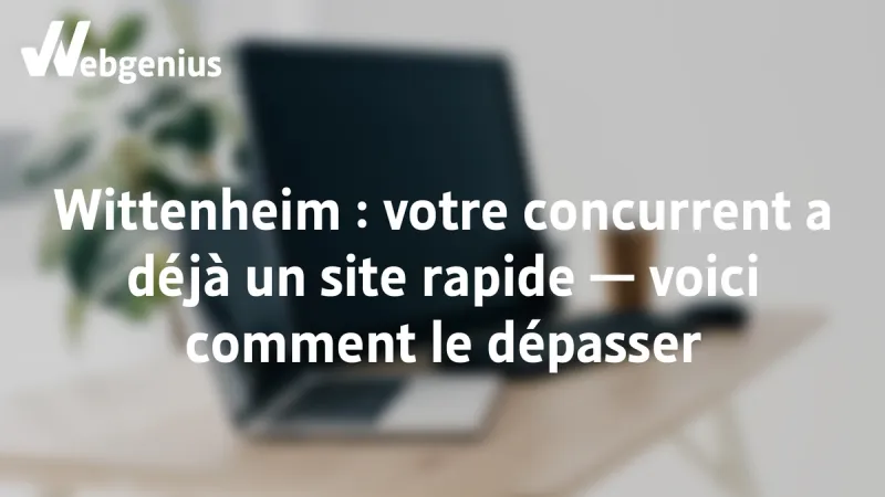 Site internet à Wittenheim comment dépasser votre concurrent qui a déjà un site optimisé