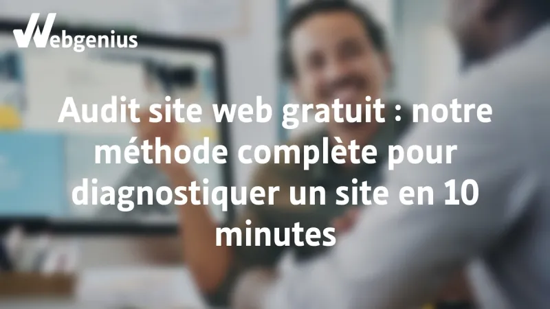 Audit de site web gratuit, notre méthode complète pour diagnostiquer un site en 10 minutes