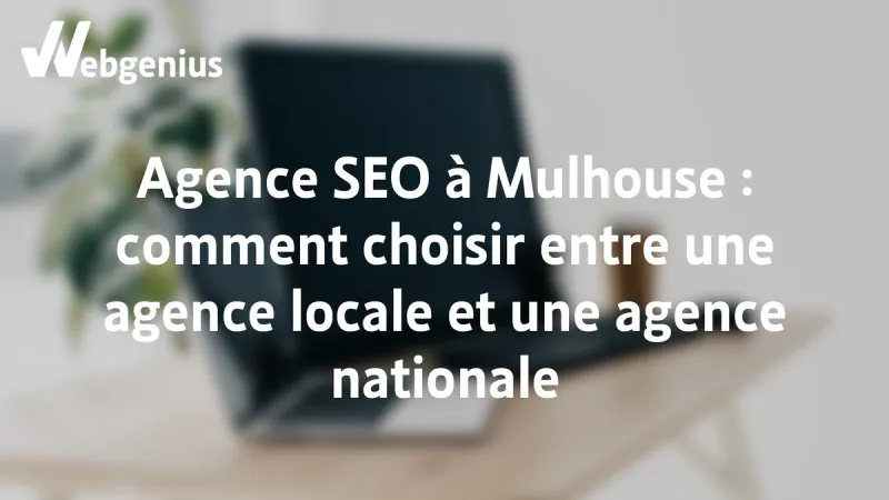 Agence SEO à Mulhouse, choisir entre local et national