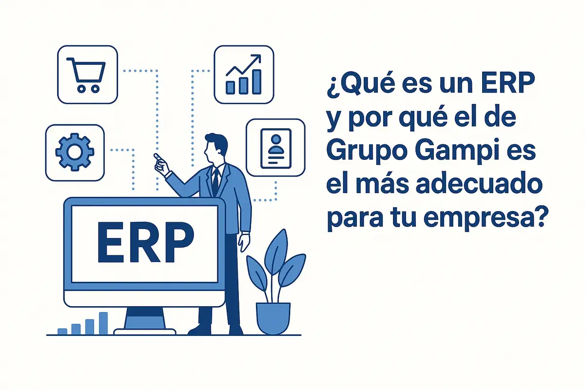 ¿Qué es un ERP y por qué el de Grupo Gampi es el más adecuado para tu empresa?