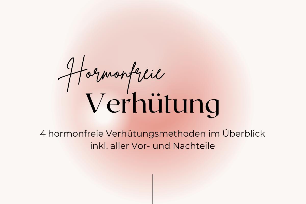 Hormonfreie Verhütung 4 Methoden Im Überblick Blog Femlove Zyklus Und Frauengesundheit 9841