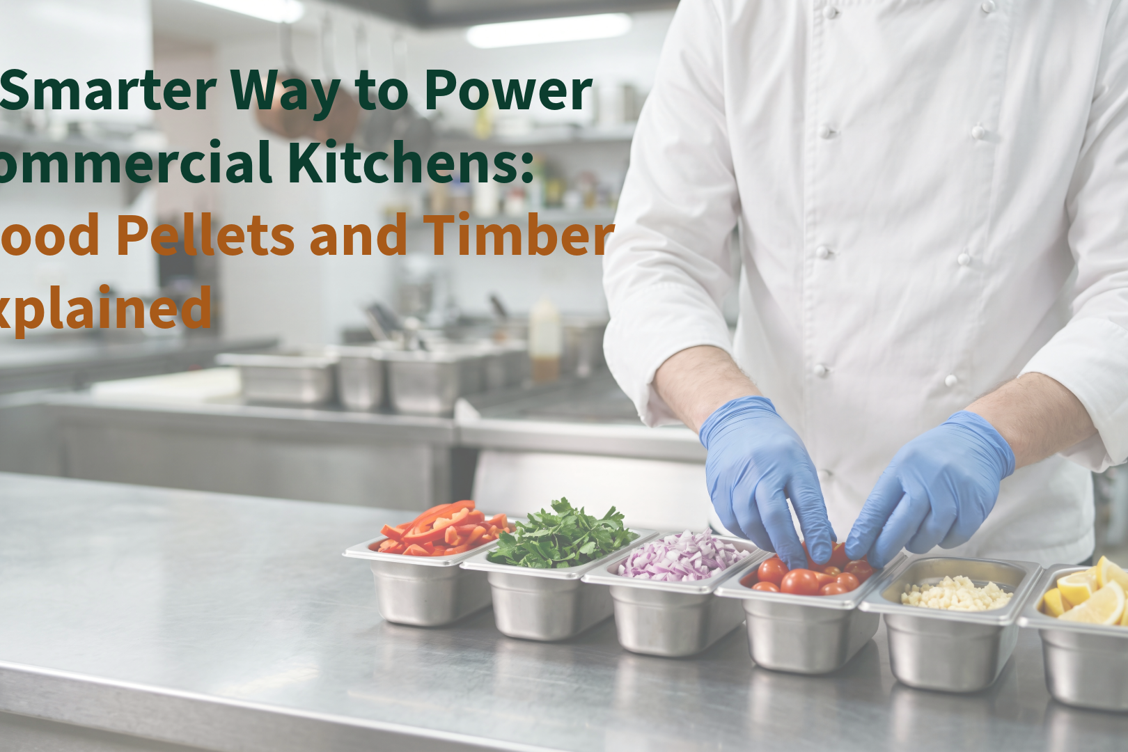 A Smarter Way to Power Commercial Kitchens: Wood Pellets and Timber Explained