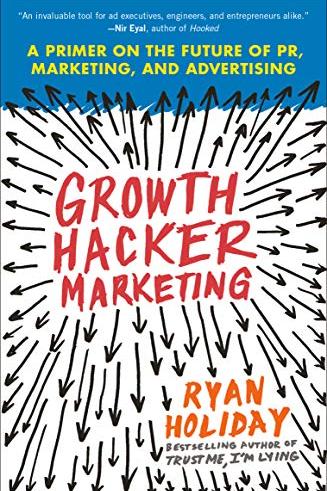 Growth Hacker Marketing: A Primer on the Future of PR, Marketing, and Advertising Cover
