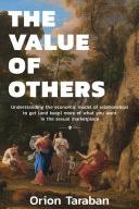 The Value of Others: Understanding the Economic Model of Relationships to Get (and Keep) More of What You Want in the Sexual Marketplace Cover