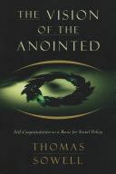 The Vision of the Anointed: Self-Congratulation as a Basis for Social Policy Cover