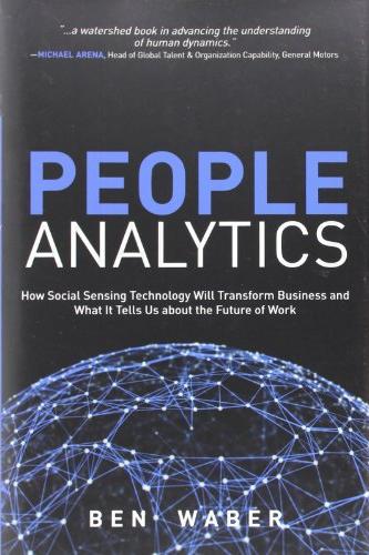 People Analytics: How Social Sensing Technology Will Transform Business and What It Tells Us about the Future of Work Cover