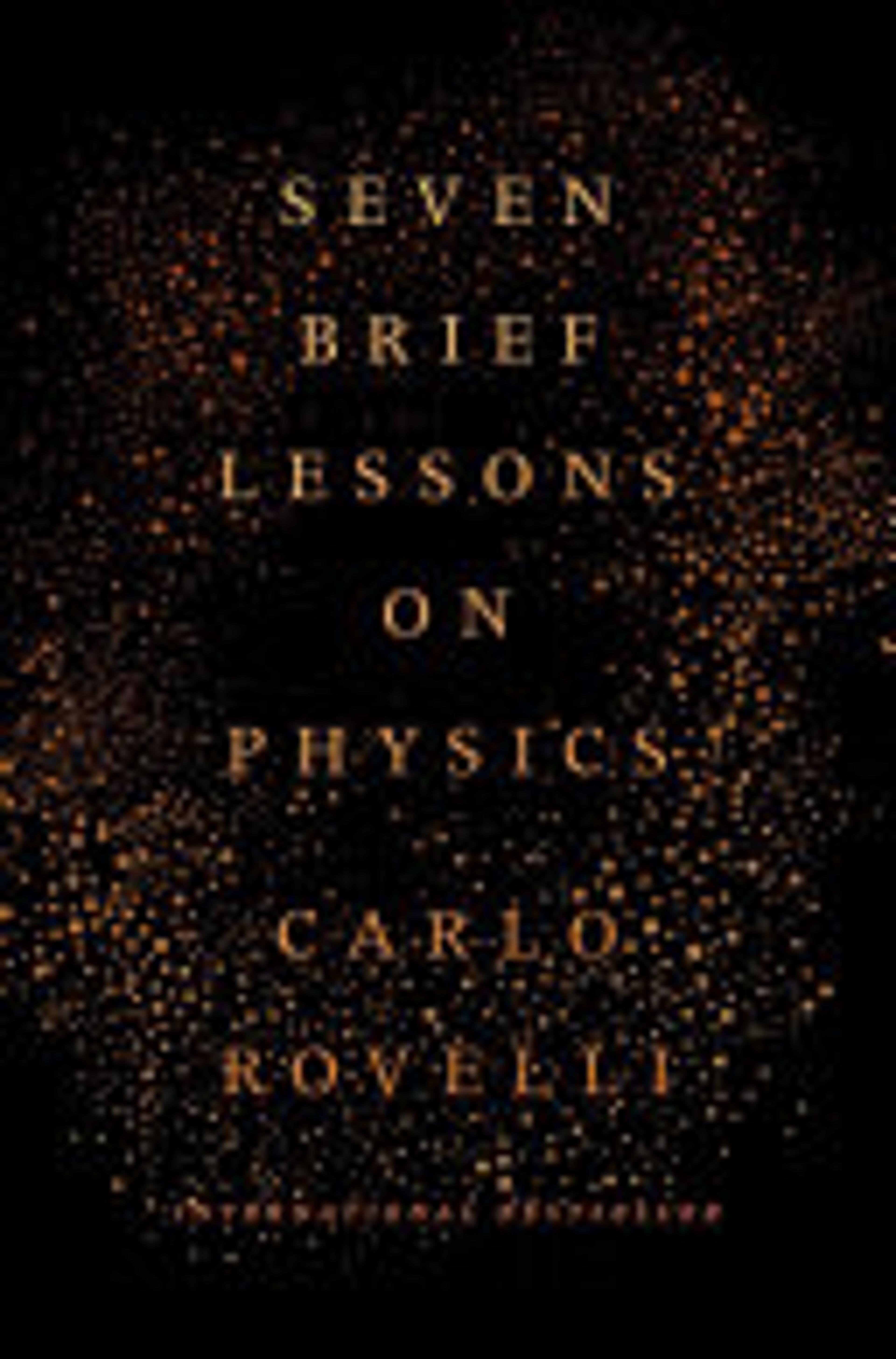 Seven Brief Lessons on Physics