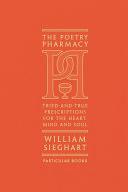 The Poetry Pharmacy: Tried-and-True Prescriptions for the Mind, Heart and Soul Cover