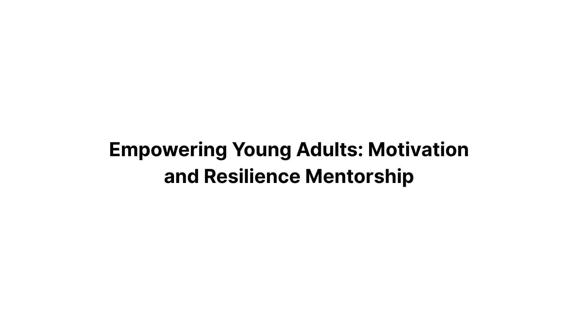 Empowering Young Adults: Motivation and Resilience Mentorship
