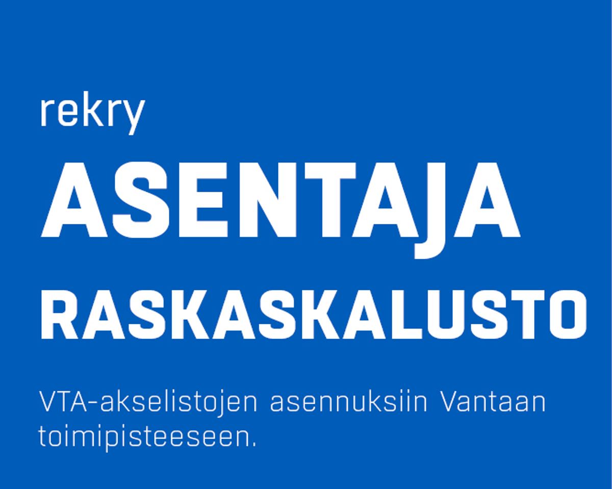 Haemme asentajaa Vantaan toimipisteeseen - Liity osaavaan tiimiimme!