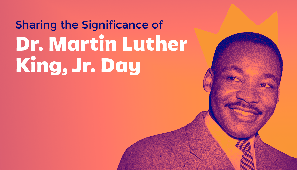 Sharing the Significance of  Dr. Martin Luther King, Jr. Day