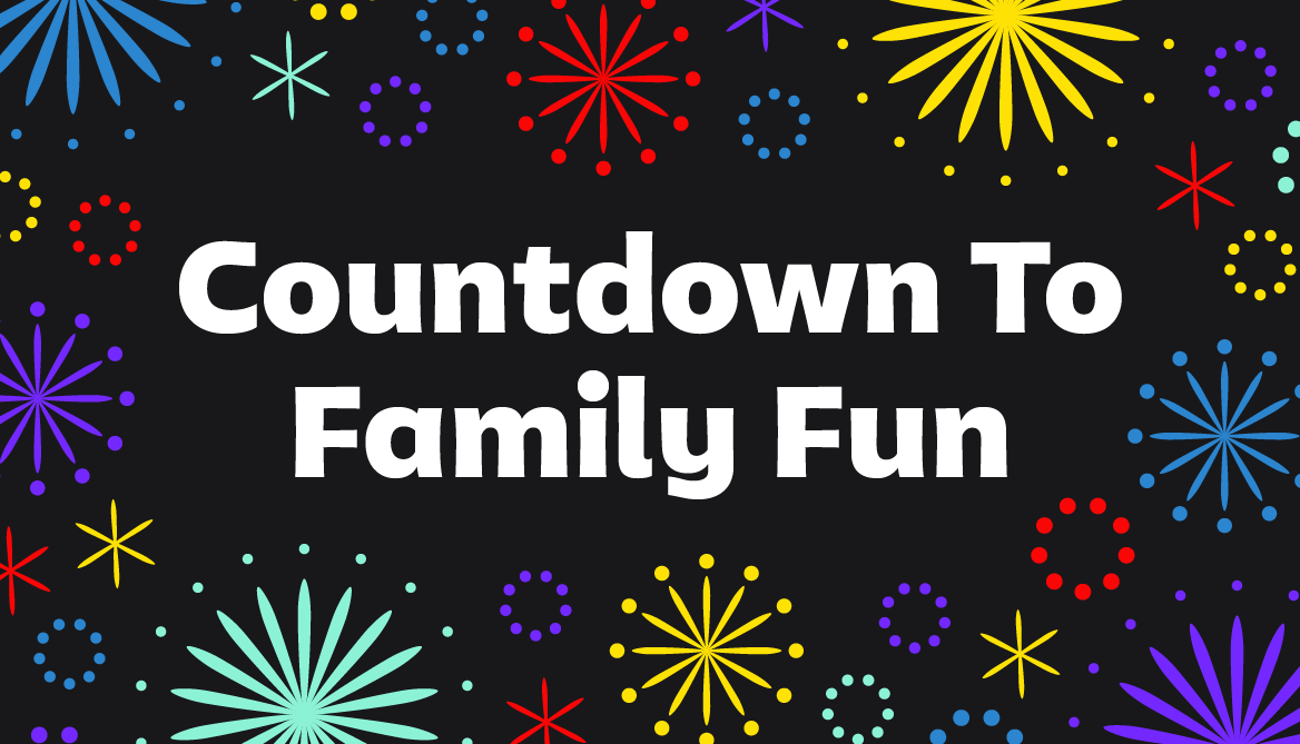 Countdown to Family Fun!