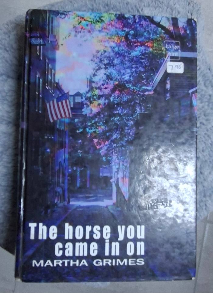 The Horse You Came In On by Martha Grimes – Hardcover Mystery Novel