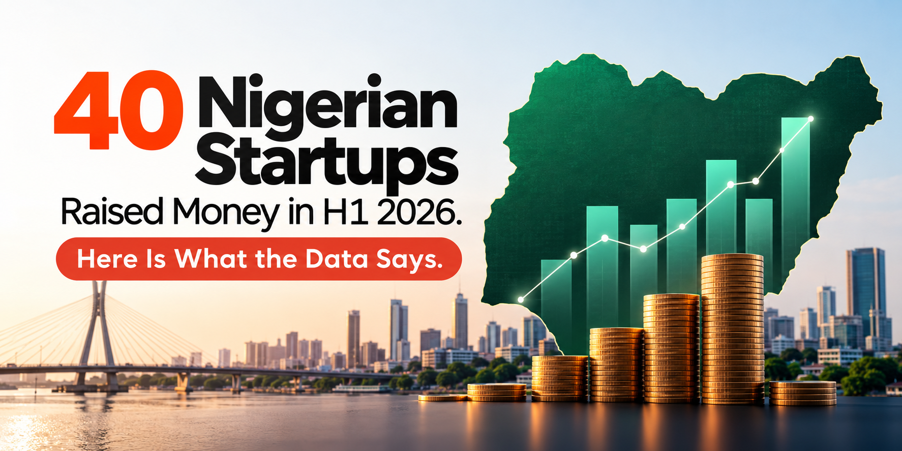 40 Nigerian Startups Raised Money in H1 2026. Here Is What the Data Says.