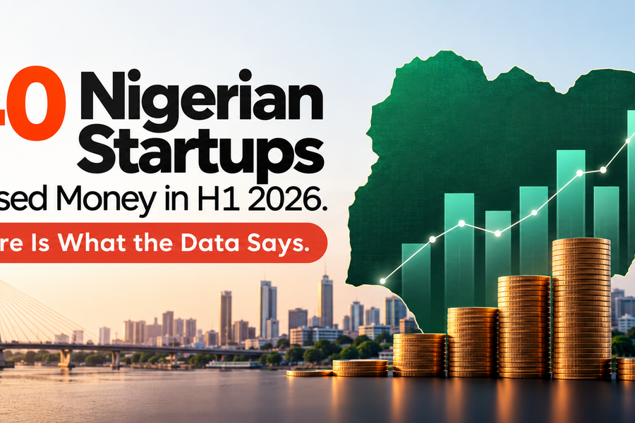 40 Nigerian Startups Raised Money in H1 2026. Here Is What the Data Says.