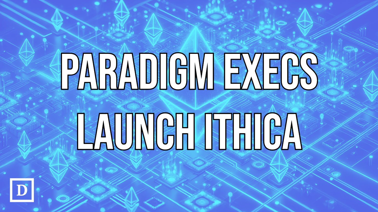 Paradigm Execs Unveil Web3 Development Firm Ithica and Ethereum L2