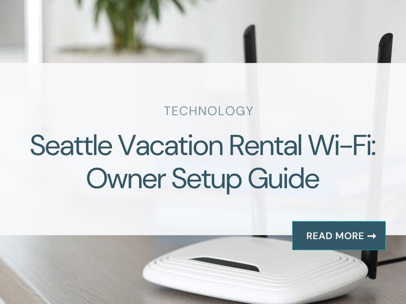 Seattle Vacation Rental Wi-Fi: Owner Setup Guide