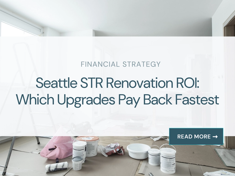 Seattle STR renovation ROI: which upgrades pay back fastest