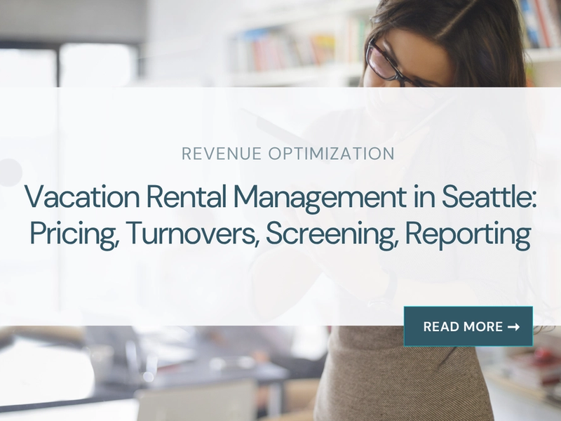 Vacation Rental Management in Seattle: Pricing, Turnovers, Screening, Reporting
