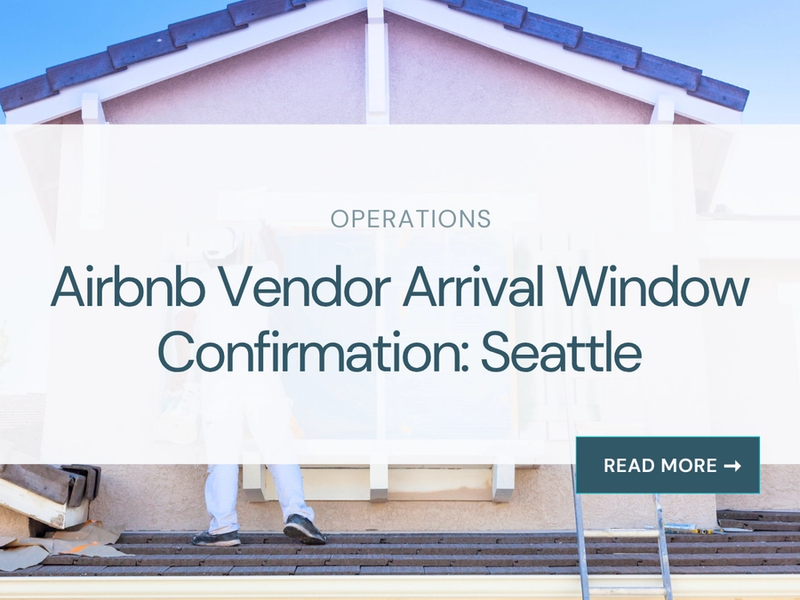 Airbnb Vendor Arrival Window Confirmation: Seattle