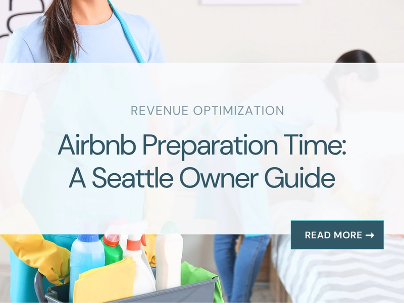 Airbnb Preparation Time: A Seattle Owner Guide