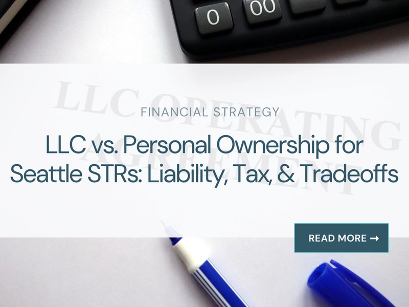 LLC vs. personal ownership for Seattle STRs: liability, tax, and financing tradeoffs