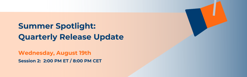 Webinar banner: Summer Spotlight: Quarterly Release Update, Wednesday, August 19th, Session 2 at 2:00 PM ET / 8:00 PM CET