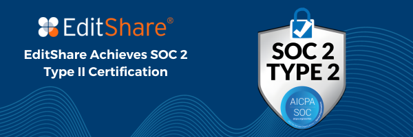 EditShare Achieves SOC 2 Type II Certification banner with an AICPA SOC 2 Type 2 badge