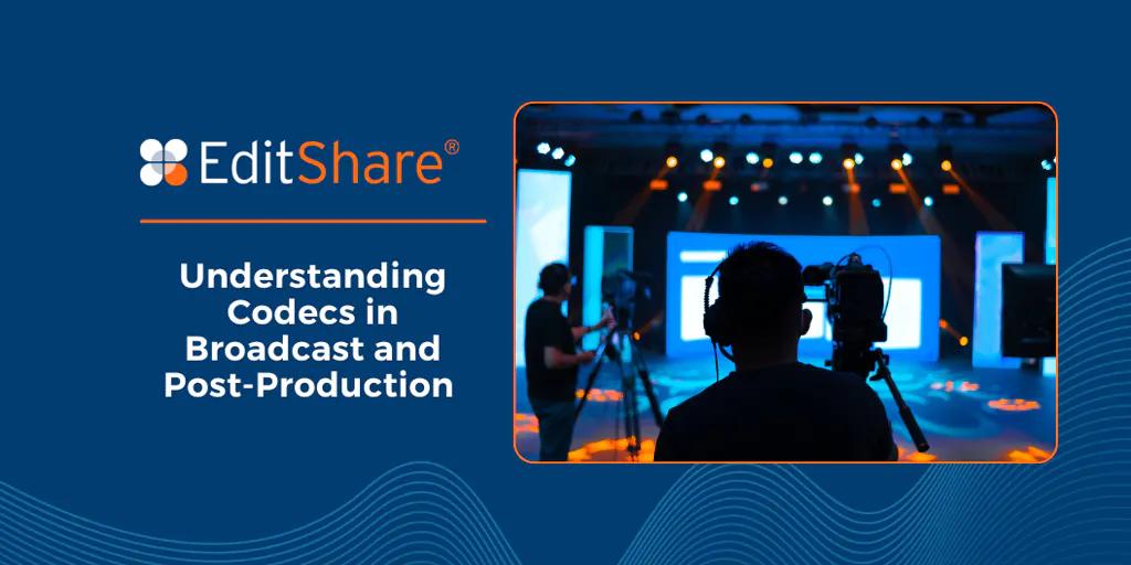 Understanding Codecs in Broadcast and Post Production