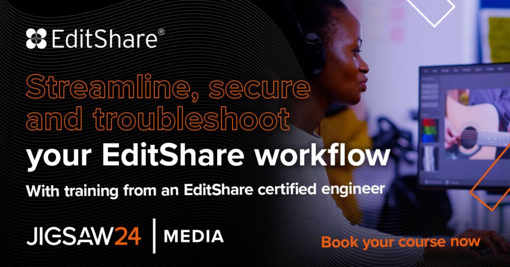 Jigsaw24 Media ad: streamline, secure and troubleshoot your EditShare workflow with certified engineer training